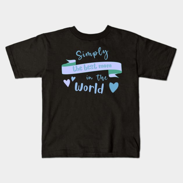 Simply The Best Mom In The World. Kids T-Shirt by BoogieCreates